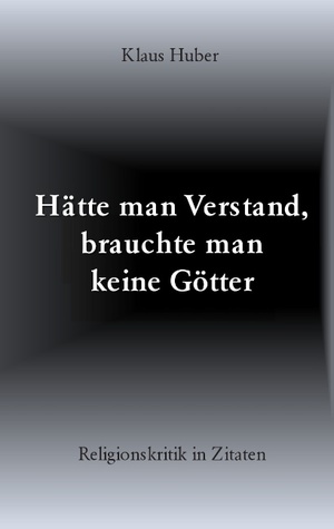 Hätte man Verstand, brauchte man keine Götter: Religionskritik in Zitaten (German Edition)