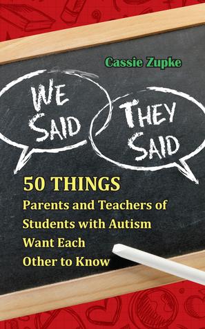 We Said, They Said: 50 Things Parents and Teachers of Students with Autism Want Each Other ...
