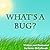 What's a Bug?