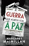 A Guerra que Acabou com a Paz by Margaret MacMillan