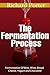 The Fermentation Process: Of Beer, Wine, Bread, Cheese, Yogurt and Chocolate