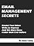 Email Management Secrets - Master Your Inbox, Write to Impress, and Get More Done Faster than Ever Before