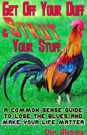 Get off your duff & Strut your stuff: A common sense guide to lose the blues and make your life matter