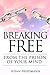 Breaking Free From The Prison Of Your Mind by Susan Friedmann