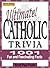 Ultimate Catholic Trivia: 1001 Fun and Fascinating Facts