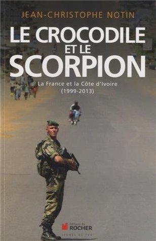 Le crocodile et le scorpion : La France et la Côte d'Ivoire (1999-2013)