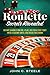 Roulette Secrets Revealed: Do Not Gamble Online, Play, Or Even Step Foot Into A Casino Until You Read This Book
