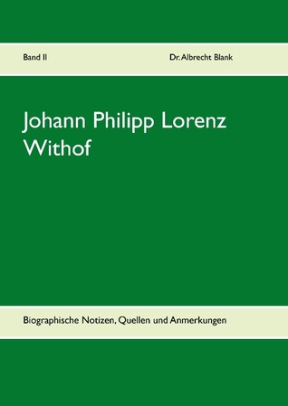 Johann Philipp Lorenz Withof: Biographische Notizen, Quellen und Anmerkungen