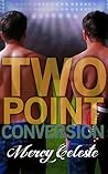 Two Point Conversion by Mercy Celeste