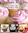 Cupcake Recipes - How to bake cup cakes and fairy cakes Like A Pro