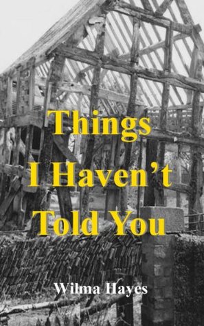 Things I Haven't Told You: Everyone Has Secrets...Haven't They (The Welsh Marches Series)