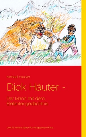 Dick Häuter -: Der Mann mit dem Elefantengedächtnis (German Edition)