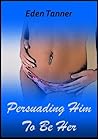 Persuading Him To Be Her