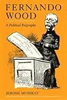 Book cover for Fernando Wood: A Political Biography