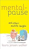 Mentalpause and Other Midlife Laughs by Laura Jensen Walker