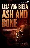 Ash and Bone by Lisa von Biela