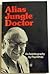 Alias Jungle Doctor: An Autobiography