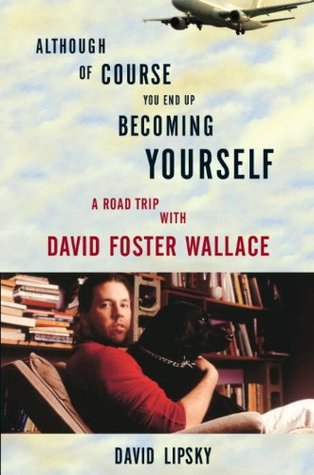 Although Of Course You End Up Becoming Yourself: A Road Trip with David Foster Wallace