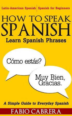 How To Speak Spanish: Learn Spanish Phrases (Kindle Edition)