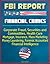 FBI Report: Financial Crimes, Corporate Fraud, Securities and Commodities, Health Care, Mortgage, Insurance, Mass Marketing, Money Laundering, Forensic Accountant, Financial Intelligence
