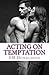 Acting on Temptation (Temptations, #2)
