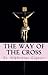 The Way Of The Cross: By St. Alphonsus Liguori