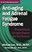 Anti-Aging and Adrenal Fatigue Syndrome: Incorporating an Anti-aging Program Into Your Recovery (Dr. Lam's Adrenal Recovery Series)