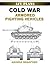 Cold War Armored Fighting Vehicles by George R. Bradford