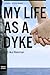My Life as a Dyke