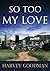 So Too My Love by Harvey Goodman