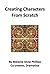 Creating Characters From Scratch by Melanie Anne Phillips