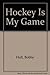 Hockey is my game,