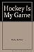 Hockey is my game,