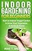 Indoor Gardening for Beginners: Start an Indoor Veggie Garden & Grow Your Vegetables and Herbs at Home: (Gardening, Container Gardening, Gardening for Dummies, Home Gardening,Square Foot Gardening)