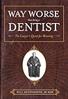 Way Worse Than Being A Dentist: The Lawyer's Quest for Meaning Way Worse Than Being A Dentist: The Lawyer's Quest for Meaning
