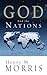 God and the Nations by Henry M. Morris God and the Nations by Henry M. Morris