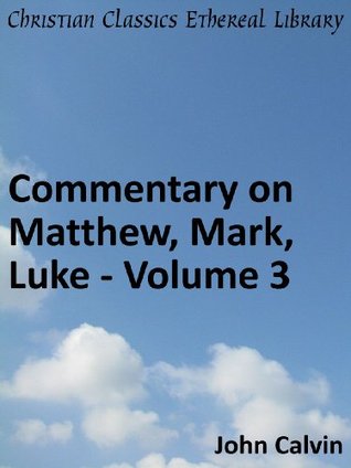 Commentary on Matthew, Mark, Luke - Volume 3 - Enhanced Version (Calvin's Commentaries)