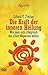 Die Kraft der inneren Heilung. Wie man sich erfolgreich von a... by Erhard F. Freitag