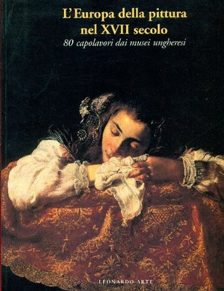 L'Europa della pittura nel XVII Secolo: 80 capolavori dai musei ungheresi