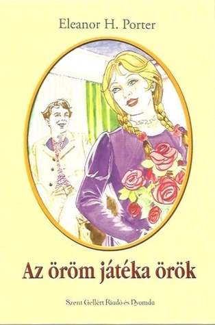 Az öröm játéka örök (Pollyanna #2)