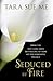 Seduced By Fire by Tara Sue Me