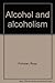 Alcohol and alcoholism