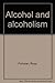 Alcohol and alcoholism by Ross Fishman
