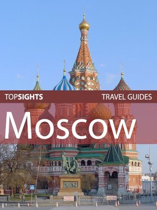 Top Sights Travel Guide: Moscow (Top Sights Travel Guides Book 40)
