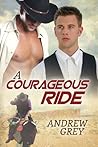 A Courageous Ride by Andrew  Grey