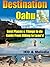 Destination Oahu “Best Places & Things to do Guide From Hiking to Luau's!”