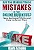 Are You Making These Mistakes in Your Online Business?: New Business Pitfalls and How to Avoid Them