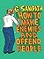 How to Make Enemies and Offend People by G. Sampath How to Make Enemies and Offend People by G. Sampath