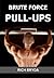 Brute Force Pull-Ups - How ...