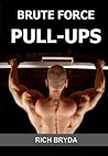 Book cover for Brute Force Pull-Ups - How to Do 20 Pull-Ups & Build a Wide & Powerful Back in 1 Month Using the "Effortless" Pull-Ups System